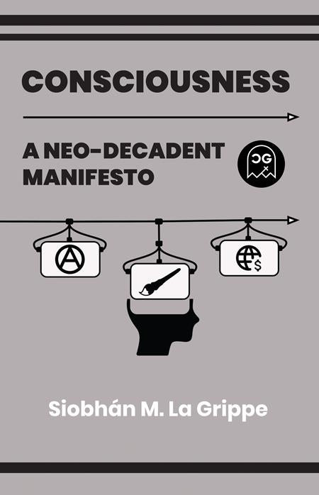 CONSCIOUSNESS A NEO-DECADENT MANIFESTO (ONE SHOT)
