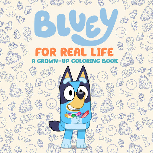 Bluey: For Real Life: A Grown-Up Coloring Book